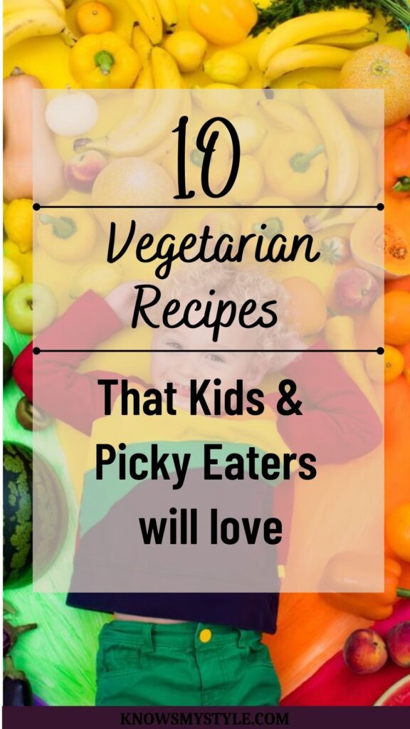 10 vegetarian recipes for kids and picky eaters will love