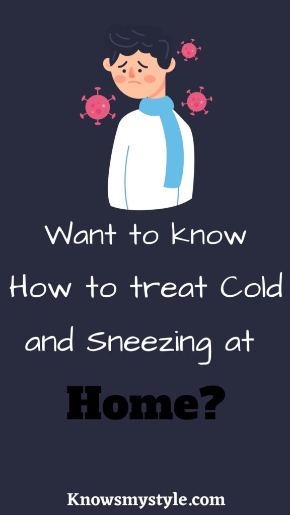want to know how to treat cold and sneezing at home