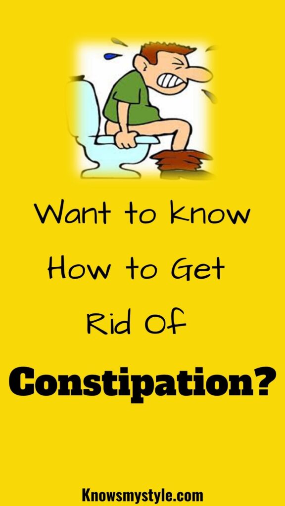 want to know how to get rid of constipation